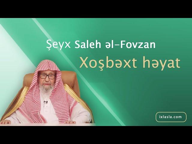 Xoşbəxt həyat | Şeyx Saleh əl-Fovzan