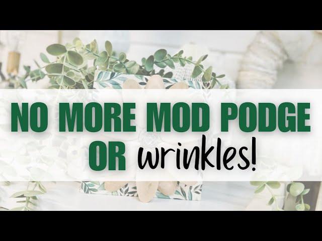 No more Mod Podge or wrinkles!