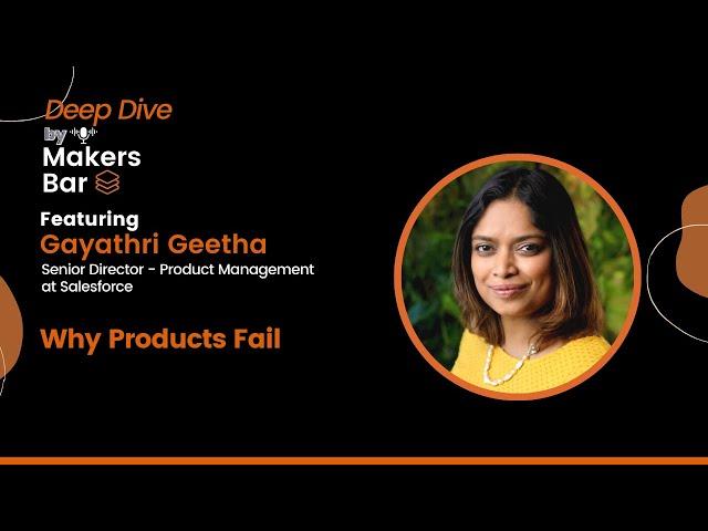 Makers Bar Deep Dive with Gayathri Geetha, Senior Director of Salesforce on "Why Products Fail"