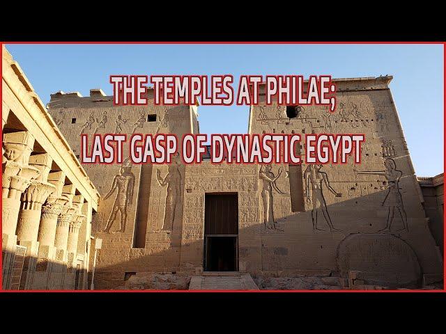 Philae; the last gasp of ancient Egypt