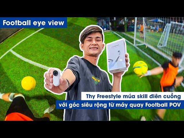 THY FREESTYLE đi đá bóng múa skill MESSI điên cuồng & bí quyết FOOTBALL EYE VIEW từ  INSTA360 GO 2