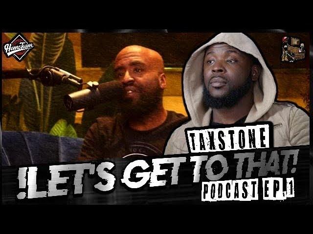 LETS GET TO THAT PODCAST EP.1:TAX STONE IN HIS OWN WORDS