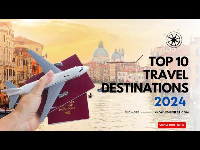 Top 10 Travel Destinations for 2024 | Knowledge Nest |