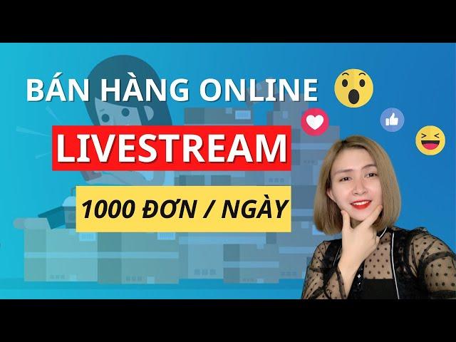 Bí Quyết LIVESTREAM BÁN HÀNG Nghìn đơn dù bạn là người mới