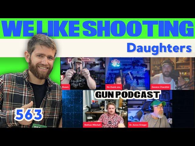 Daughters - We Like Shooting 563 (Gun Podcast)