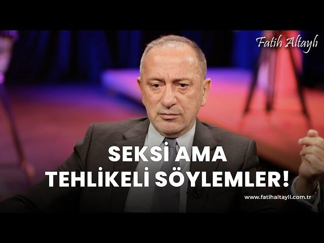 Fatih Altaylı yorumluyor: Seksi ama tehlikeli söylemler!