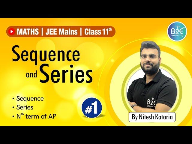 Sequences & Series - L1|JEE + CBSE | Introduction | Class 11th | B2E Learning | Nitesh Kataria Sir |