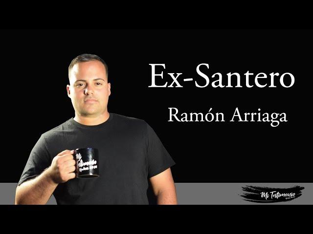 Ex Santero Ramon Arriaga/ Mi Testimonio