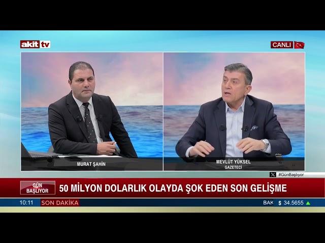 Gün Başlıyor - Murat Şahin/Mevlüt Yüksel "50 Milyon dolarlık olayda şok eden son gelişme "