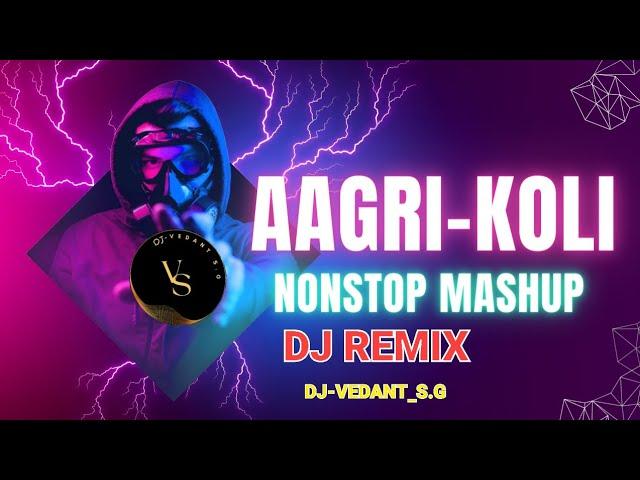 Aagri-Koli Dj Mashup || Aagri-Koli Nonstop Dj || Nonstop koligeet || remixed by DJ-VEDANT_S.G