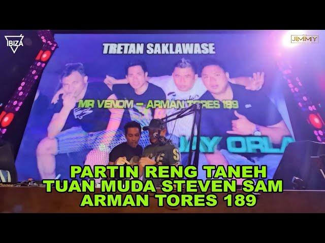 PARTIN RENG TANEH TUAN MUDA STEVEN SAM - ARMAN TORES 189 BY DJ JIMMY ON THE MIX