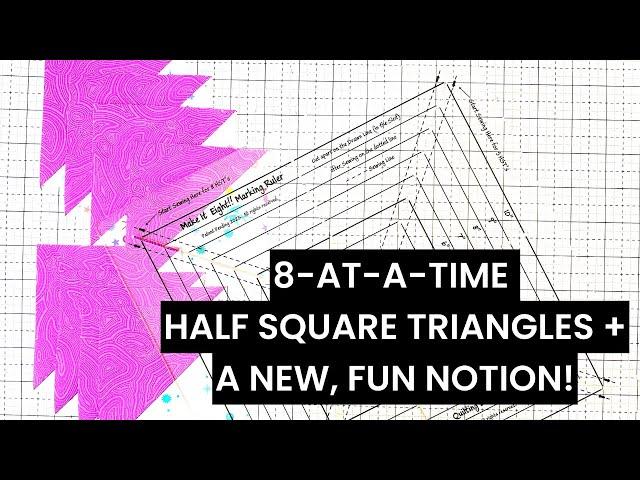 Make 8 at-a-time half square triangles in a flash! PLUS a NEW notion to share 