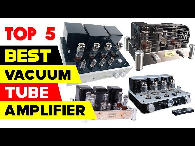 Top 5 Best Vacuum Tube Amplifiers 2024