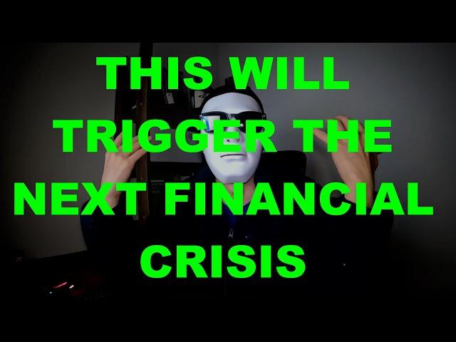This will Trigger the Next Financial Crisis