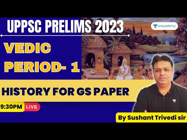 Vedic Period- 1 | History | UPPSC Prelims 2023 | Sushant Trivedi | Unacademy UP Exams