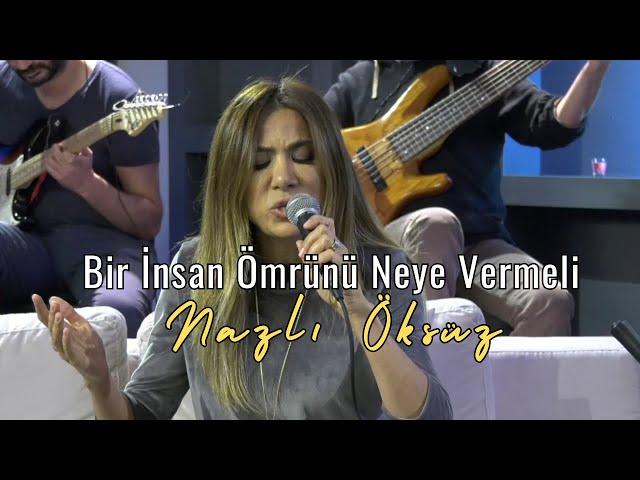 NAZLI ÖKSÜZ - Bir İnsan Ömrünü Neye Vermeli (Ömür Dediğin)