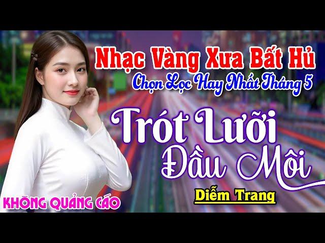 Trót Lưỡi Đầu Môi, Xin Em Đừng Khóc Vu Quy ► Đơn Ca Diễm Trang Bolero Disco Hay Nhất Tháng 5/2025
