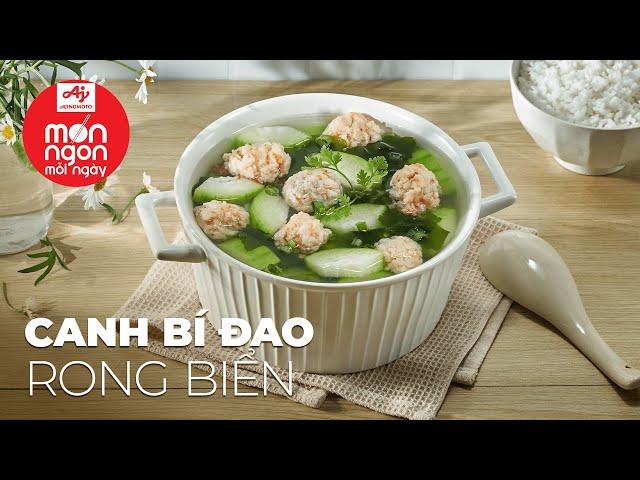 Đơn giản mà không thể bỏ qua CANH BÍ ĐAO RONG BIỂN ngon bất ngờ | MÓN NGON MỖI NGÀY