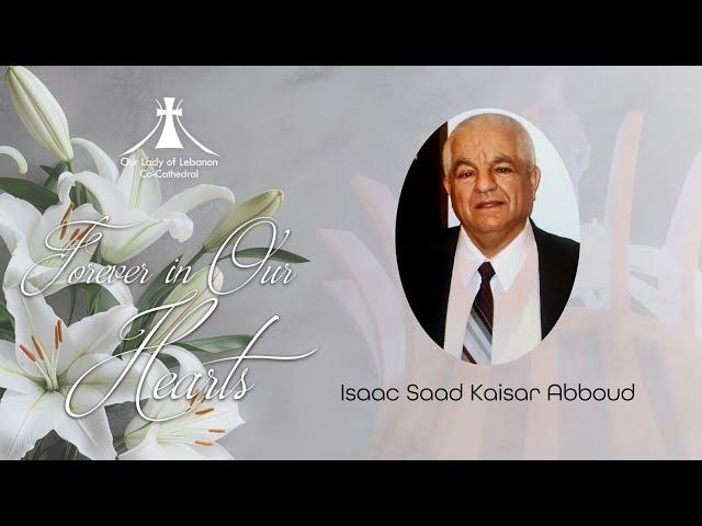 Funeral Service for Isaac Saad Kaisar Abboud | Friday 13th of December 2024 at 10:00 am