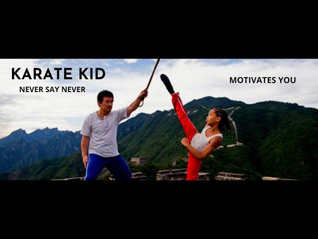 KARATE KID | NEVER SAY NEVER | MOTIVATIONAL VIDEO | ( JACKIE CHAN,JADEN SMITH)