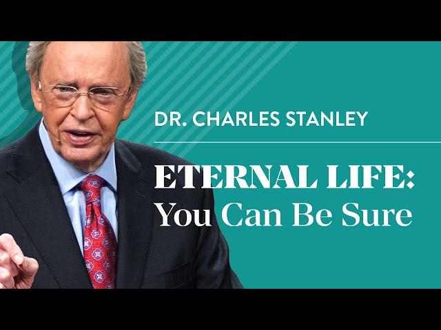 Eternal Life: You Can Be Sure – Dr. Charles Stanley