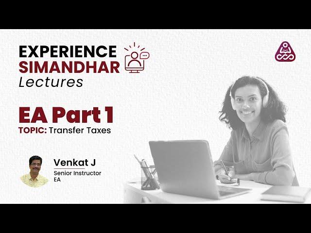 EA Part 1|  Transfer Taxes | Experience Simandhar