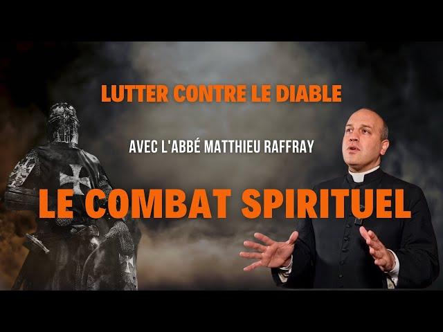 ENTRETIEN N°2 : COMBAT SPIRITUEL, TACTIQUE DU DIABLE, CONSEILS ( avec l'abbé Matthieu Raffray)