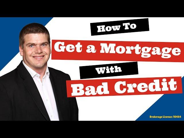 Can you Get a Mortgage with Bad Credit? YES!!