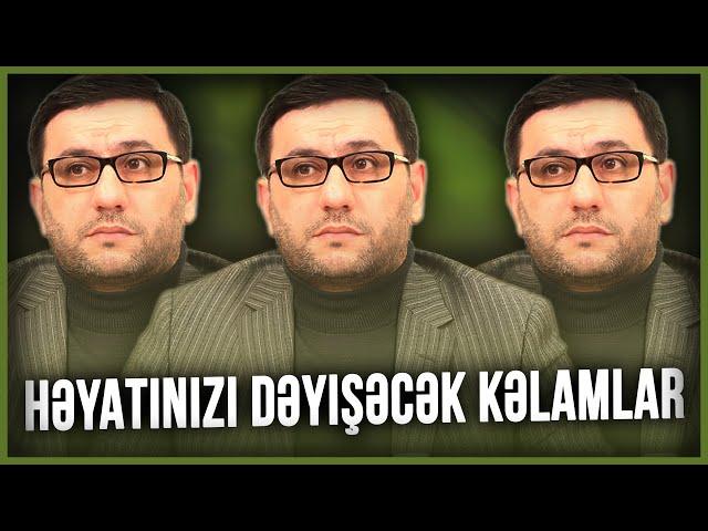 Həyatınızı dəyişəcək kəlamlar - Hacı Şahin - Həyatın ibrətləri