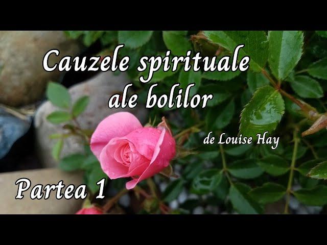 Cauzele spirituale ale bolilor, de Louise Hay-Partea 1