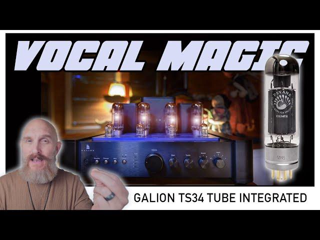 The Galion TS34 Tube Integrated Experience! Don't Spend more until you SEE THIS ONE!