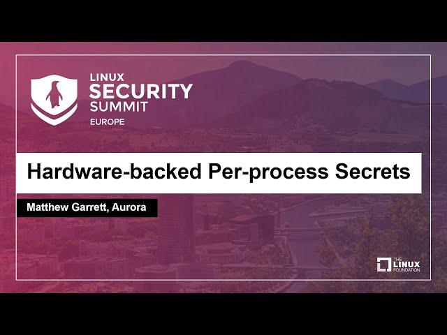 Hardware-backed Per-process Secrets - Matthew Garrett, Aurora