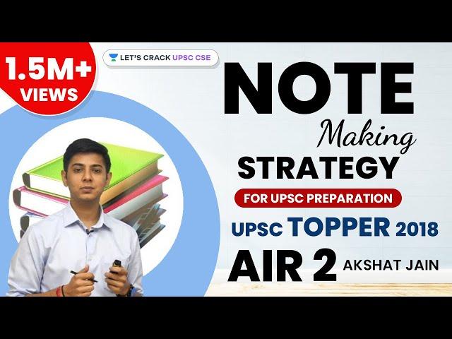 Note Making Strategy for UPSC Preparation by CSE Topper 2018 AIR 2 Akshat Jain