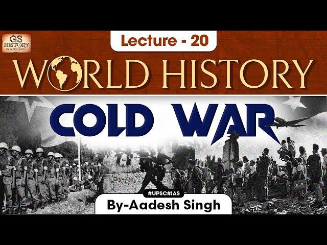 Cold War | World History Series | Lecture 20 | UPSC | GS History by Aadesh Sing