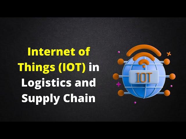 Internet Of Things (IOT) in Logistics and Supply Chain/  Daily Logistics