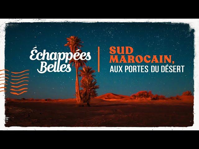 Le sud marocain - Échappées belles