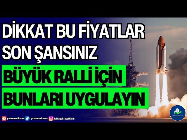 DİKKAT BU FİYATLAR SON ŞANSINIZ | BÜYÜK RALLİ İÇİN BUNLARI UYGULAYIN