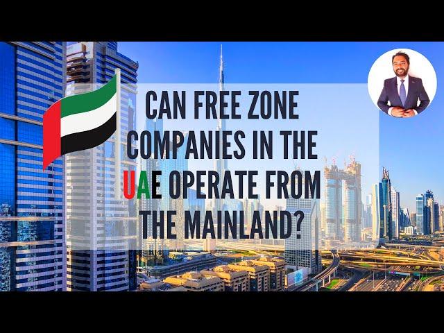 Can free zone companies in the UAE operate from the mainland?