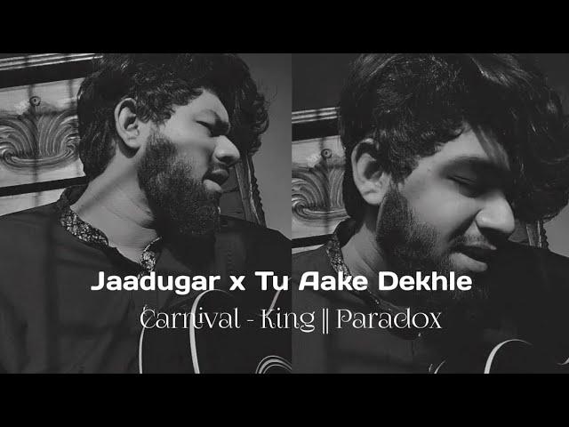 Tu Aake Dekhle X Jaadugar - King | Paradox || Niyamur