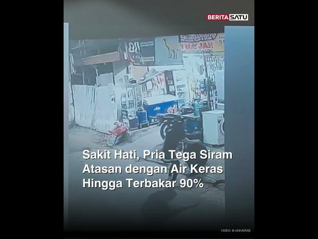 Sakit Hati, Pria Tega Siram Atasan dengan Air Keras Hingga Terbakar 90% #sakithati #beritasatu