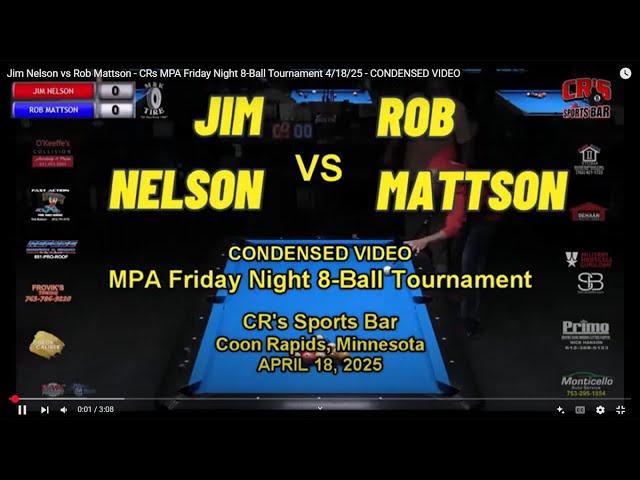 Jim Nelson vs Rob Mattson - CRs MPA Friday Night 8-Ball Tournament 4/18/25 - CONDENSED VIDEO