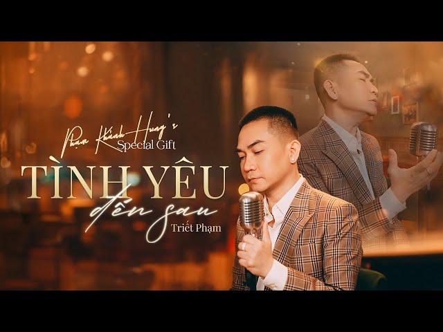 TÌNH YÊU ĐẾN SAU - Phạm Khánh Hưng | Official Music Video