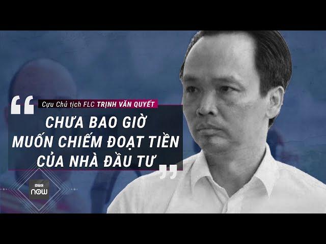 Ông Trịnh Văn Quyết nhận tội nhưng lại khẳng định "chưa bao giờ muốn chiếm đoạt tiền của nhà đầu tư"