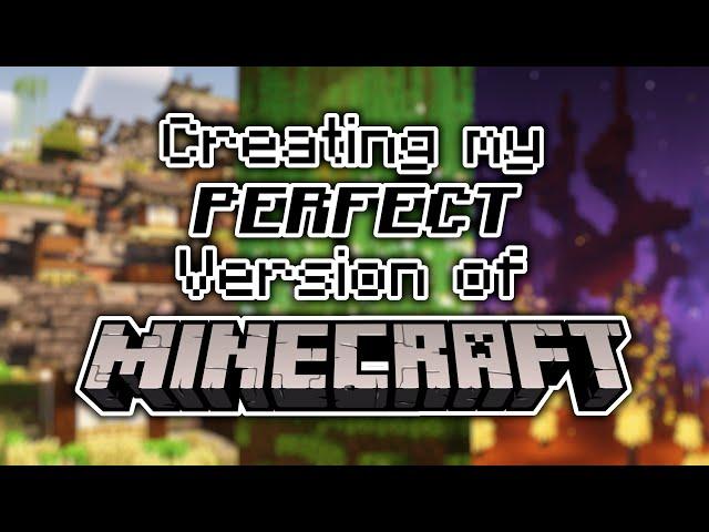 Creating my Perfect Version of Minecraft