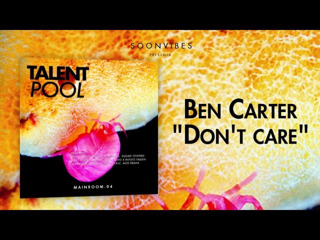 Ben Carter - Don't Care [Talent Pool #4]