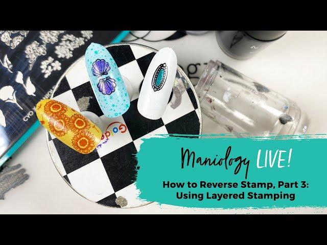 How to Reverse Stamp, Part 3: Using Layered Stamping - Maniology LIVE!