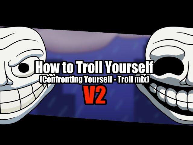 FNF - How to Troll Yourself (Confronting Yourself Troll mix) V2