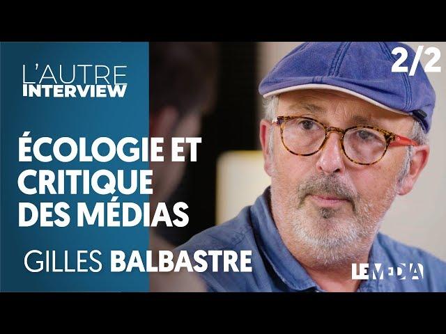 ÉCOLOGIE ET CRITIQUE DES MÉDIAS Partie 2 - GILLES BALBASTRE