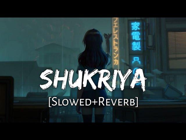 Shukriya [Slowed+Reverb] Arijit Singh, Jubin Nautiyal, KK | Sadak 2 | Lofi Music Channel