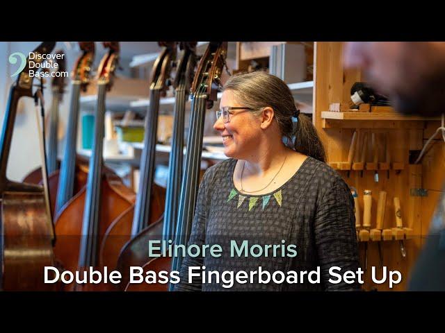 Double Bass String Height & Fingerboard Set Up - Interview with Elinore Morris